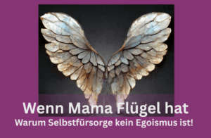 Mehr über den Artikel erfahren 🦋Wenn Mama Flügel hat