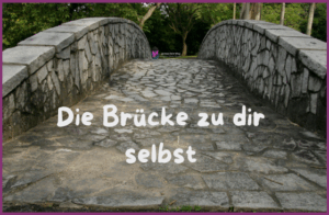Mehr über den Artikel erfahren Die Brücke zu dir selbst