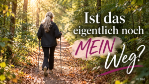 Mehr über den Artikel erfahren Ist das eigentlich noch mein Weg?